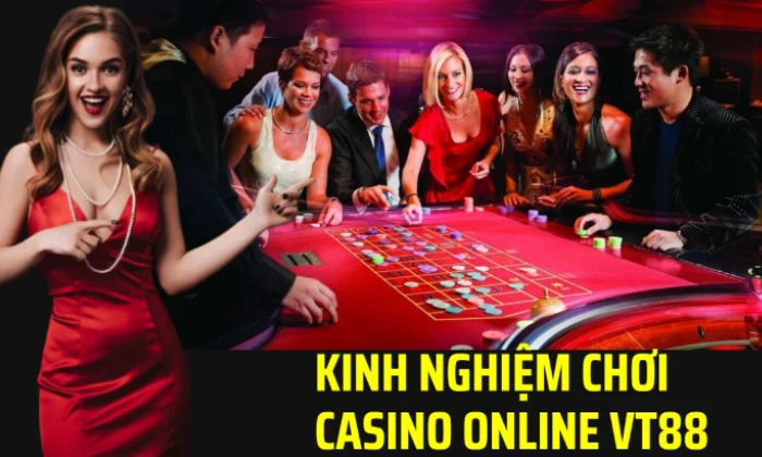 Kinh nghiệm chơi casino online VT88 hiệu quả